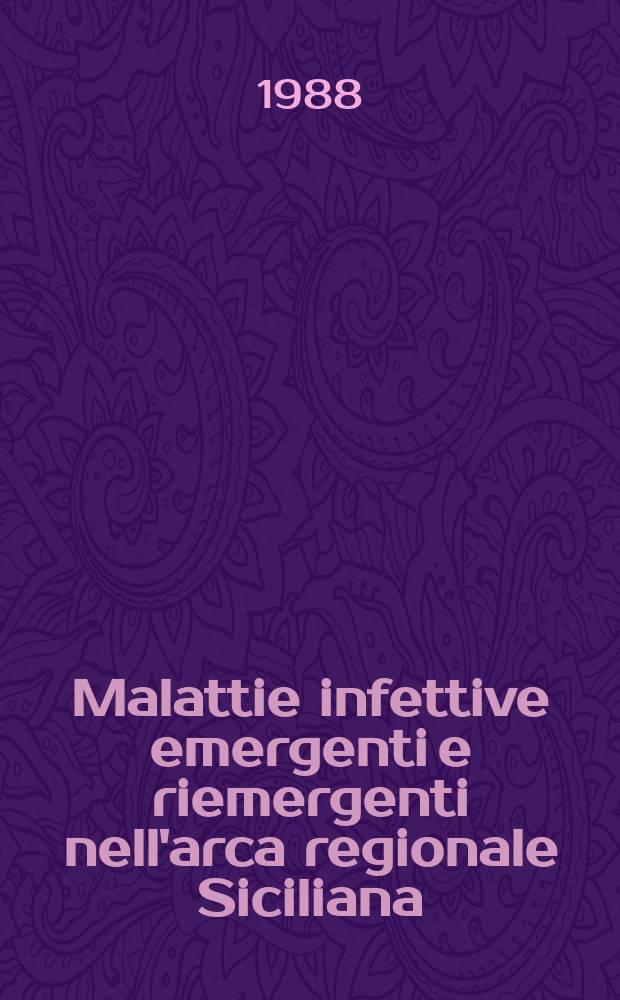 Malattie infettive emergenti e riemergenti nell'arca regionale Siciliana : Atti del convegno sociale, Caltanissetta 21 dic. 1988