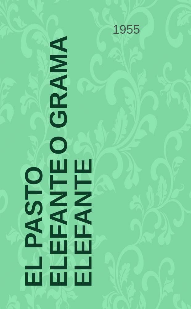 El pasto elefante o grama elefante : Pennisetum purpureum (Schum)