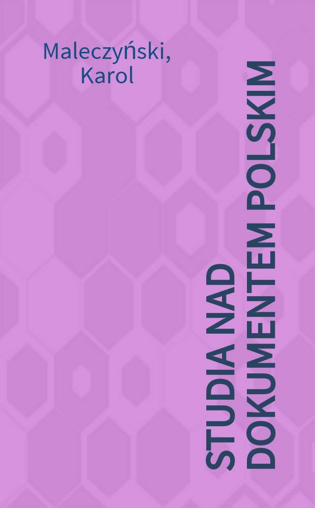 Studia nad dokumentem polskim : Przedruki i pisma pośmiertne