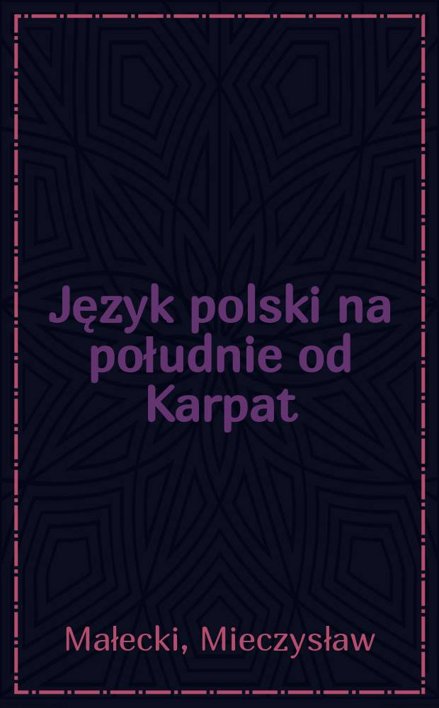 Język polski na południe od Karpat : (Spisz, orawa, czadeckie, wyspy językowe)