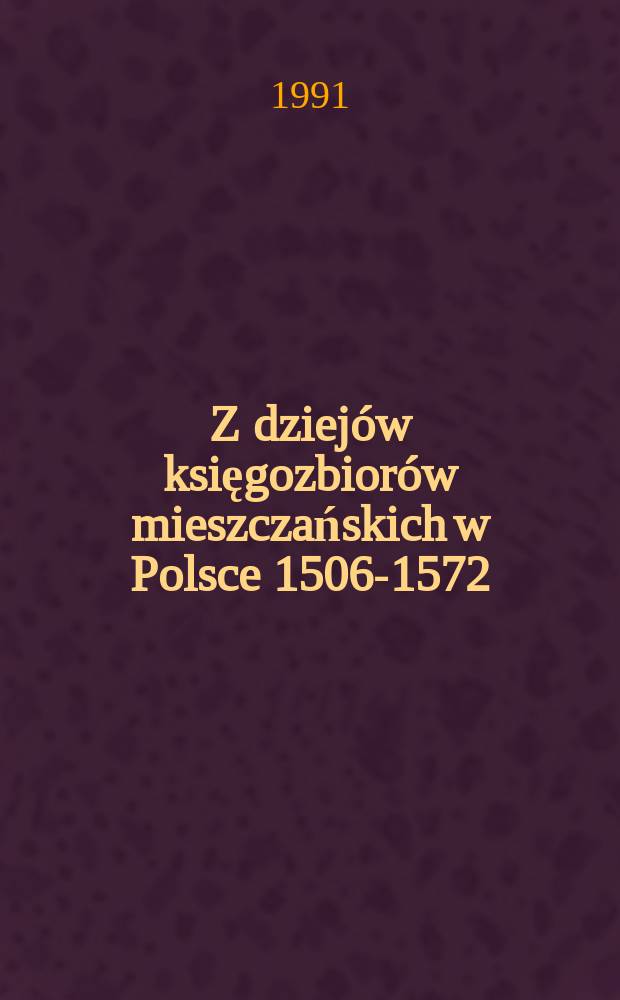 Z dziejów księgozbiorów mieszczańskich w Polsce 1506-1572