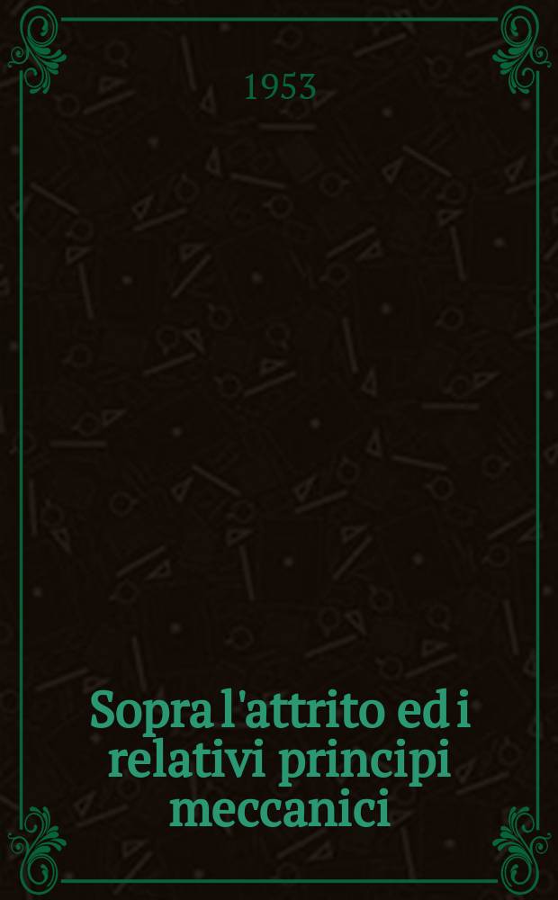 Sopra l'attrito ed i relativi principi meccanici