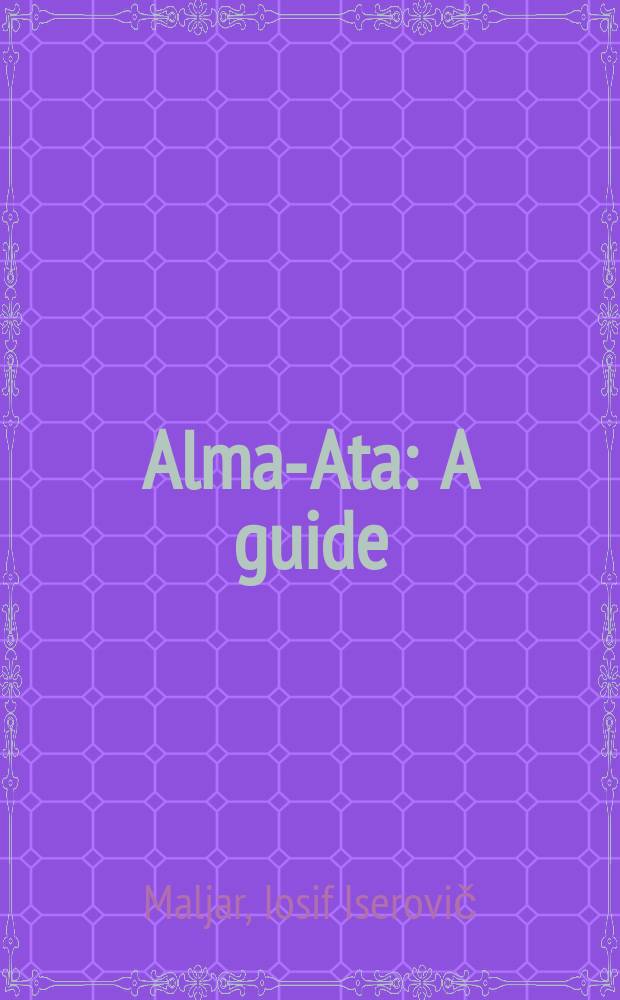 Alma-Ata : A guide