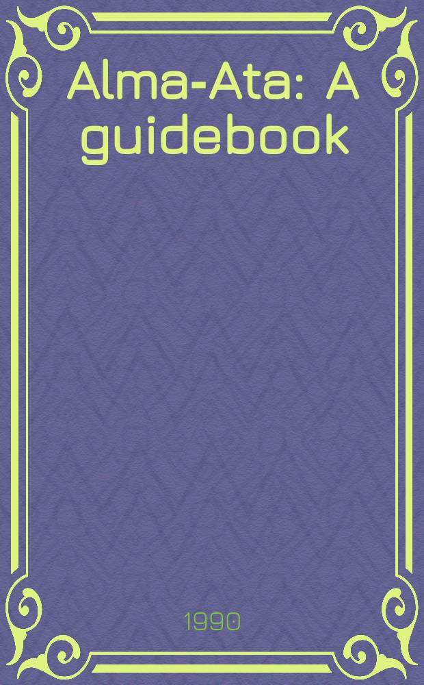 Alma-Ata : A guidebook