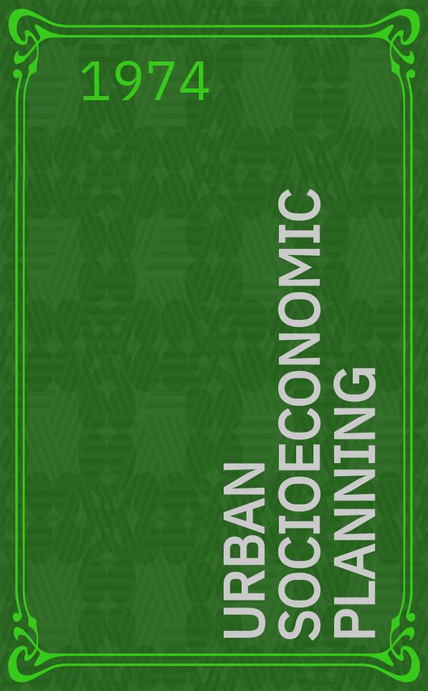 Urban socioeconomic planning: essence, principles, problems : Paper submitted to 8th World congr. of sociology, Toronto, Aug., 1974
