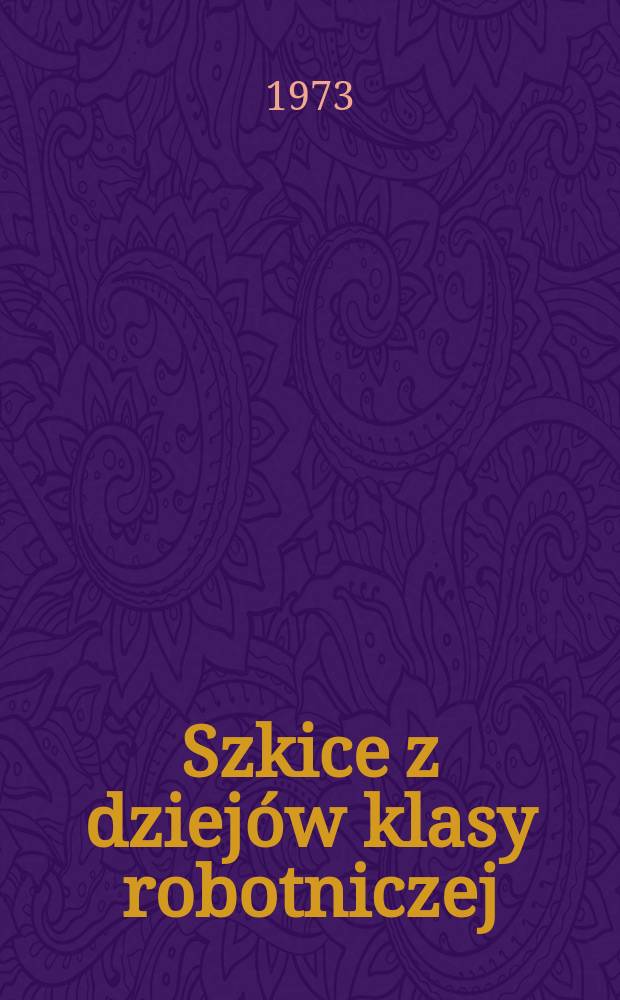 Szkice z dziejów klasy robotniczej : Wybrane zagadnienia z lat 1917-1919