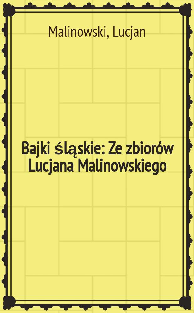 Bajki śląskie : Ze zbiorów Lucjana Malinowskiego