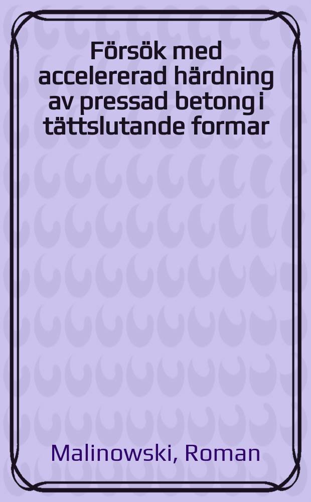 F&ouml;rs&ouml;k med accelererad h&auml;rdning av pressad betong i t&auml;ttslutande formar
