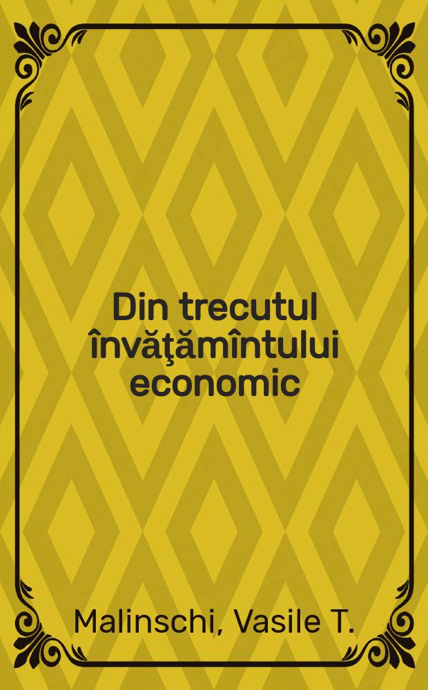 Din trecutul învăţămîntului economic = From the past of economic education = Из прошлого экономического образования : Contribuţii la istoria învăţămîntului românesc (1800-1944)