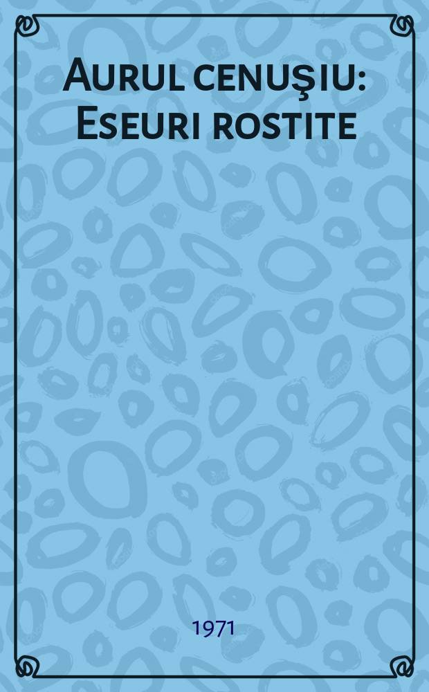 Aurul cenuşiu : Eseuri rostite