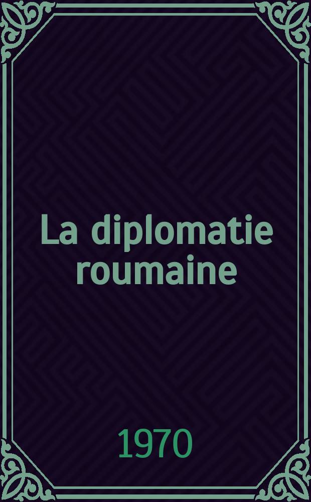 La diplomatie roumaine : Aperçu historique