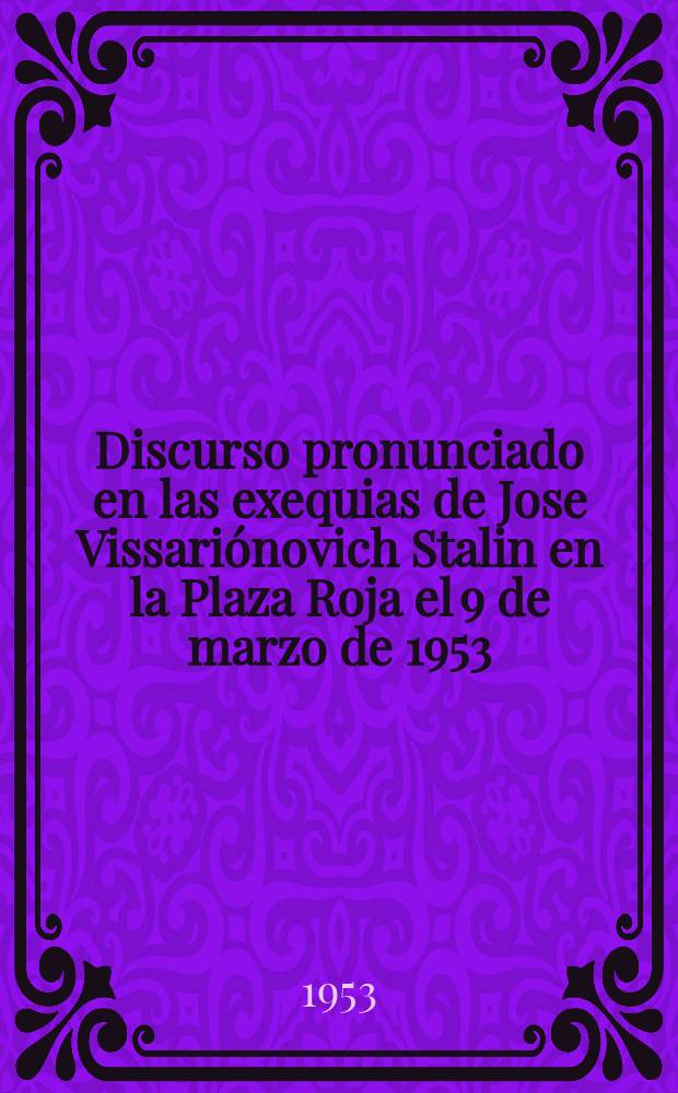 Discurso pronunciado en las exequias de Jose Vissariónovich Stalin en la Plaza Roja el 9 de marzo de 1953