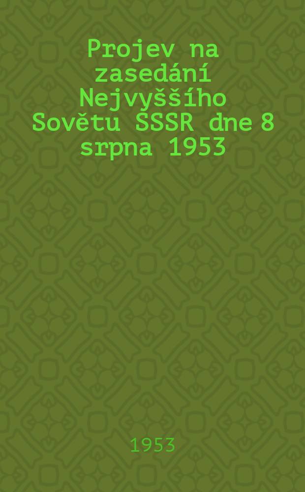 Projev na zased&aacute;n&iacute; Nejvy&scaron;&scaron;&iacute;ho Sovětu SSSR dne 8 srpna 1953