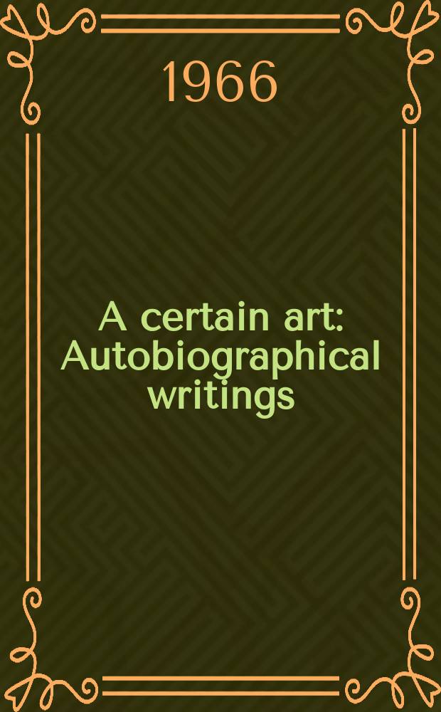 A certain art : Autobiographical writings