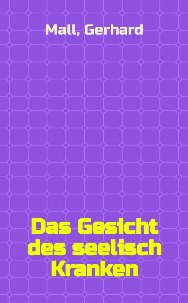 Das Gesicht des seelisch Kranken