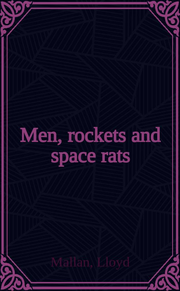 Men, rockets and space rats : The startling story of today'a dramatic accomplishments in the exploration of outer space