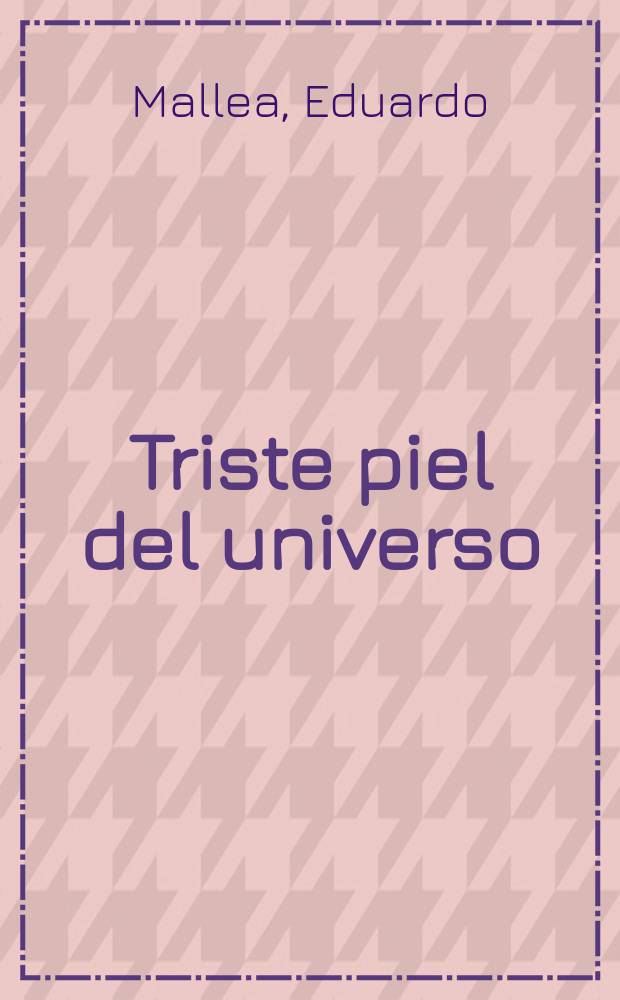 Triste piel del universo : Novela