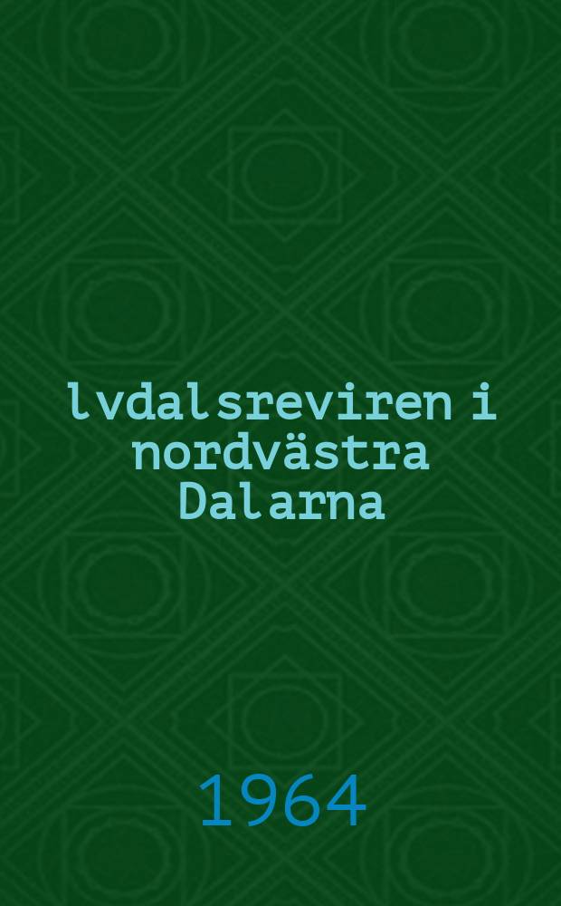 Älvdalsreviren i nordvästra Dalarna : En skoglig naturbeskrivning från tiden omkring 1955