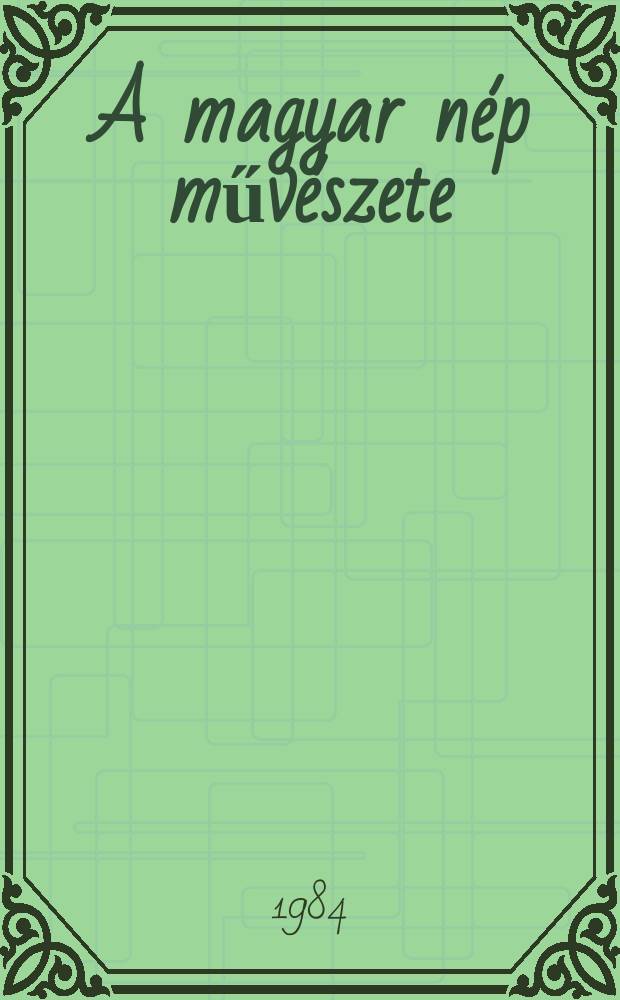 A magyar nép művészete : 5. köt