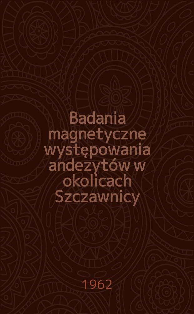 Badania magnetyczne występowania andezyt&oacute;w w okolicach Szczawnicy