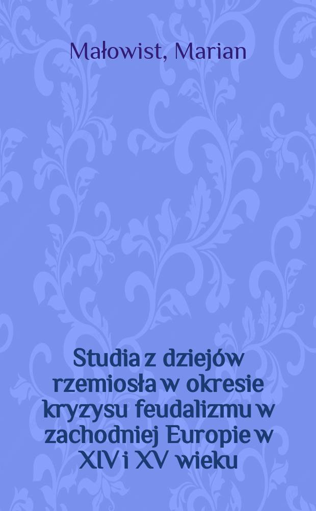 Studia z dziejów rzemiosła w okresie kryzysu feudalizmu w zachodniej Europie w XIV i XV wieku