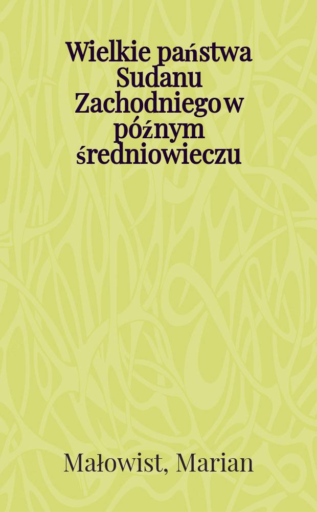 Wielkie państwa Sudanu Zachodniego w p&oacute;źnym średniowieczu