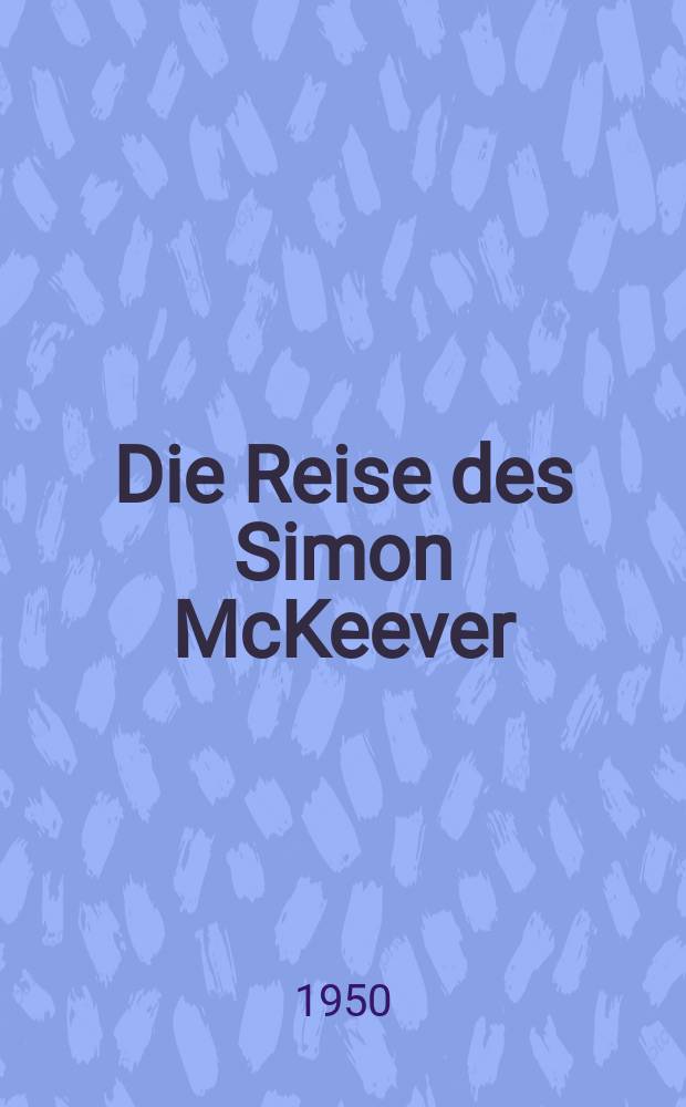 Die Reise des Simon McKeever : Roman