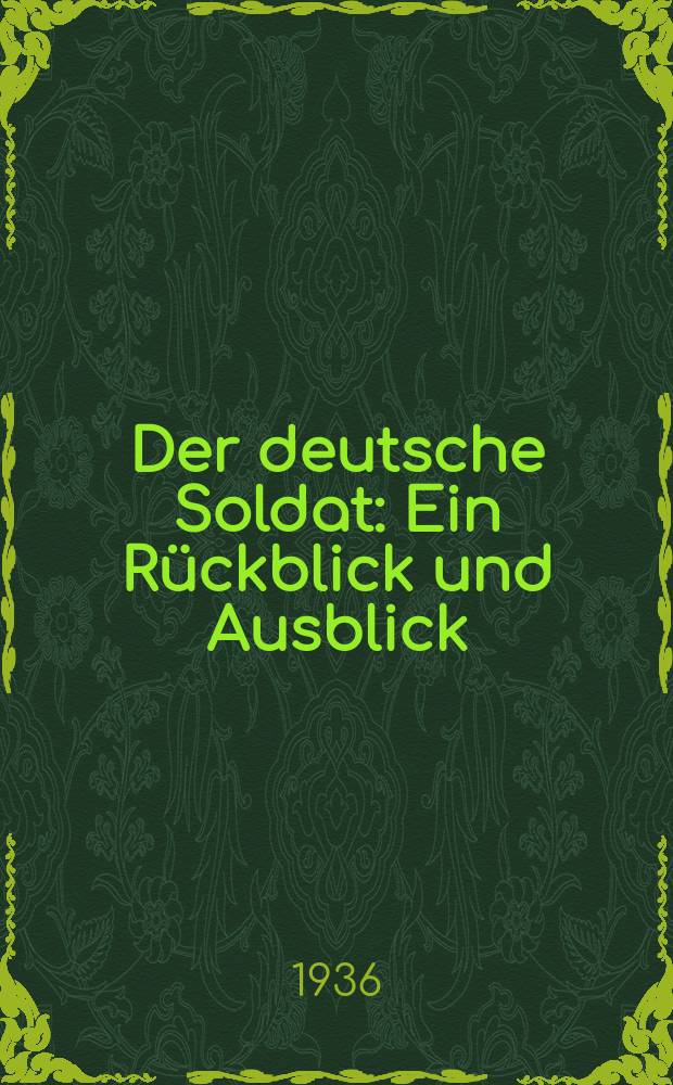 Der deutsche Soldat : Ein Rückblick und Ausblick