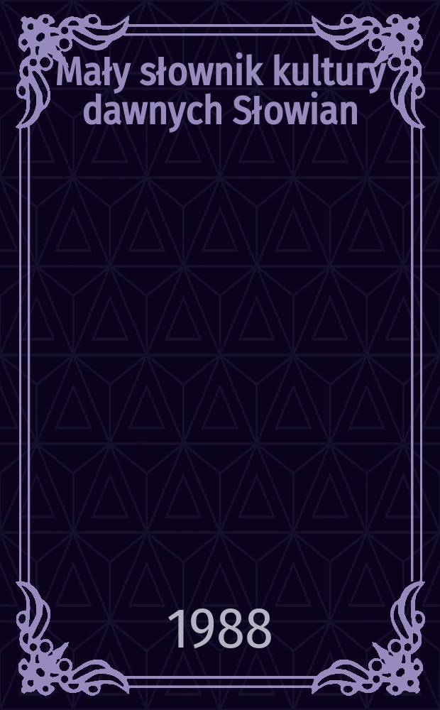 Mały słownik kultury dawnych Słowian