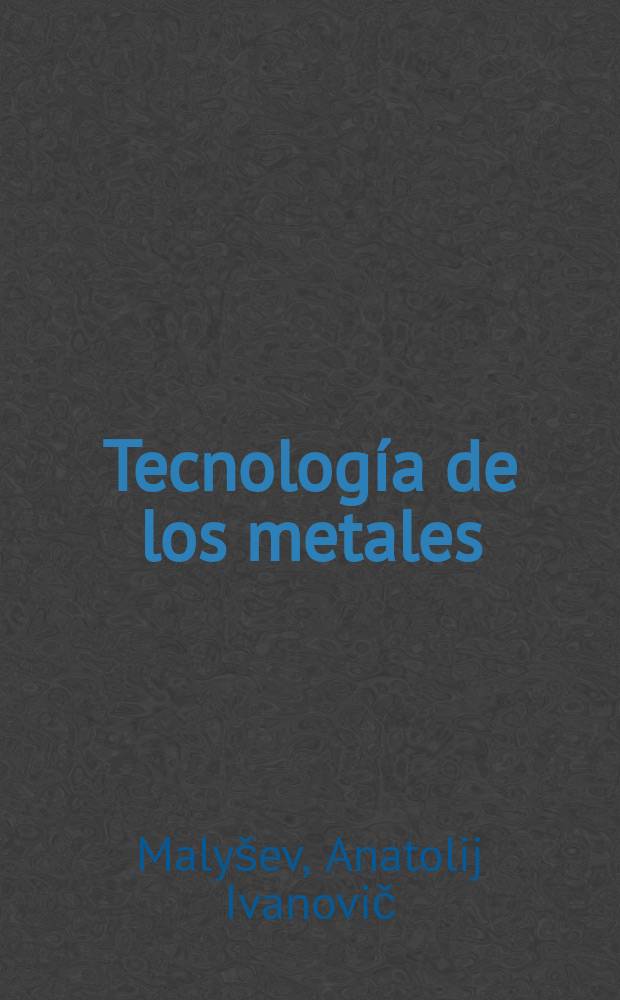 Tecnología de los metales : Trad. del ruso