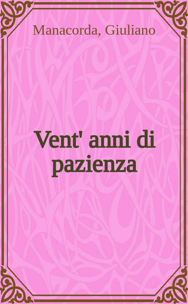 Vent' anni di pazienza : Saggi sulla letteratura italiana contemporanea
