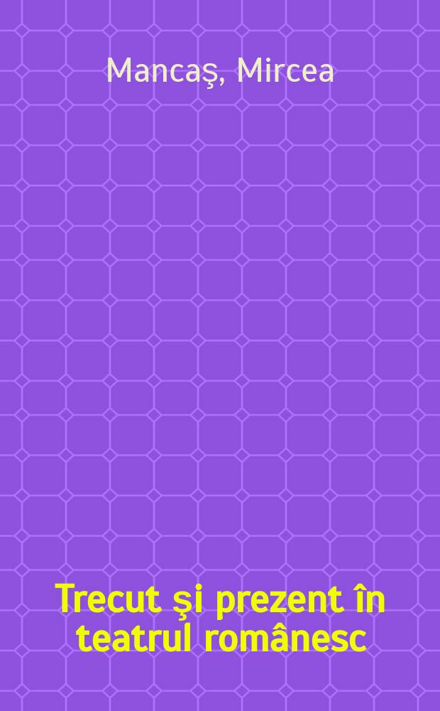 Trecut şi prezent &icirc;n teatrul rom&acirc;nesc
