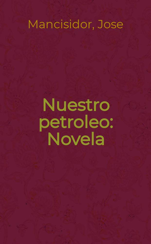 Nuestro petroleo : Novela