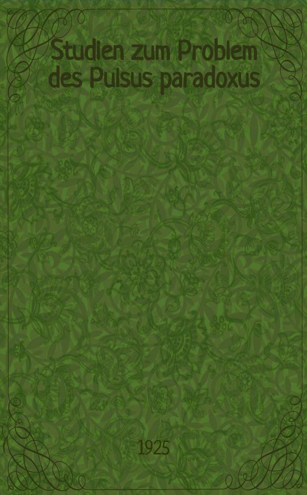 Studien zum Problem des Pulsus paradoxus : Mit besonderer Berücksichtigung seiner klinischen Bedeutung