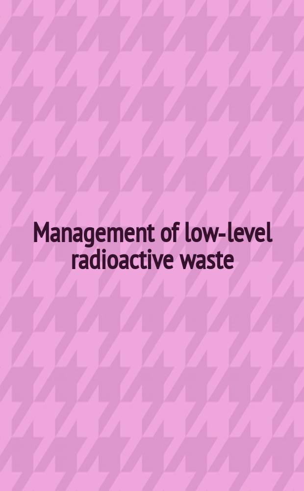 Management of low-level radioactive waste : Based on the papers pres. at a Symp. held in Atlanta, Georgia, May 23-27, 1977