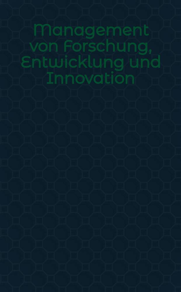 Management von Forschung, Entwicklung und Innovation : Schriftenreihe