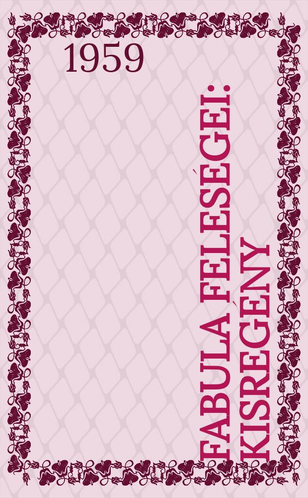 Fabula feles&eacute;gei : Kisreg&eacute;ny