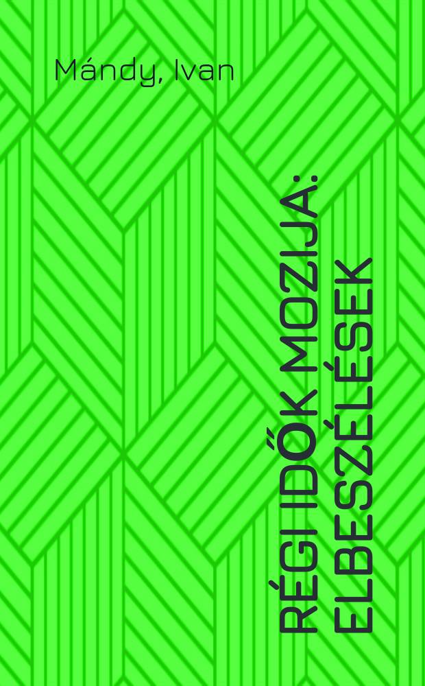 R&eacute;gi idők mozija : Elbesz&eacute;l&eacute;sek