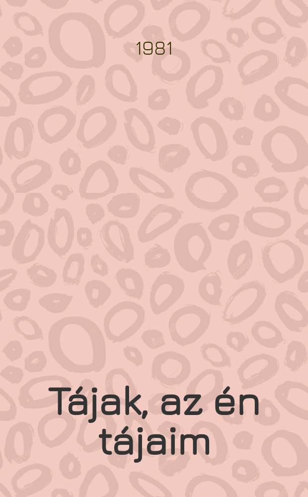 Tájak, az én tájaim : Elbeszélések