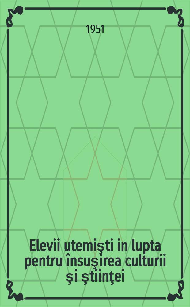 Elevii utemişti in lupta pentru însuşirea culturii şi ştiinţei