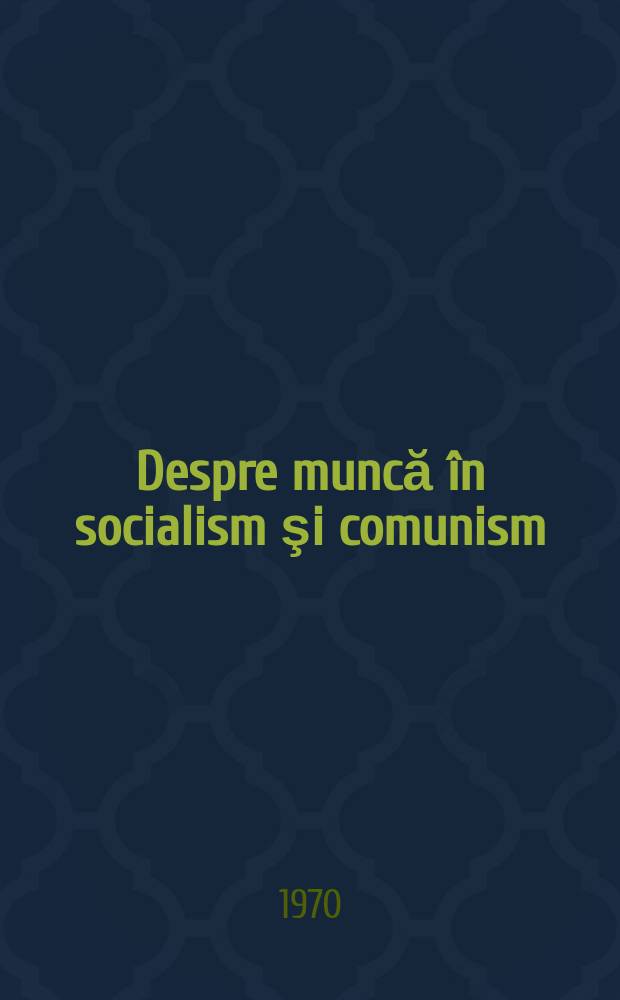 Despre muncă în socialism şi comunism