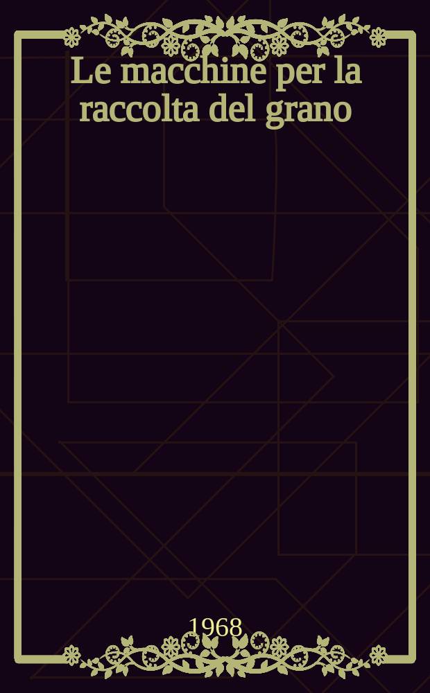 Le macchine per la raccolta del grano