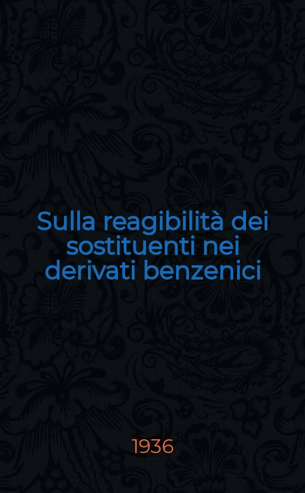 ... Sulla reagibilit&agrave; dei sostituenti nei derivati benzenici (Momento dipolare, configurazione del nucleo aromatico, e reagibilit&agrave; dei sostituenti)