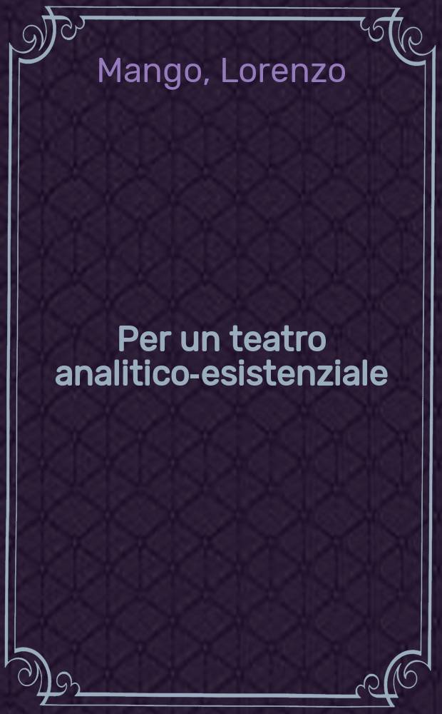 Per un teatro analitico-esistenziale : Materiali del teatro di ricerca