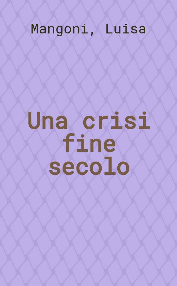 Una crisi fine secolo : La cultura ital. e la Francia fra Otto e Novecento