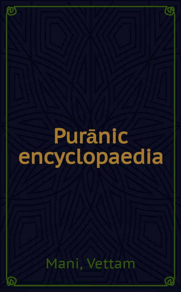 Purānic encyclopaedia : A comprehensive dict. with special ref. to the epic. a. Purānic lit