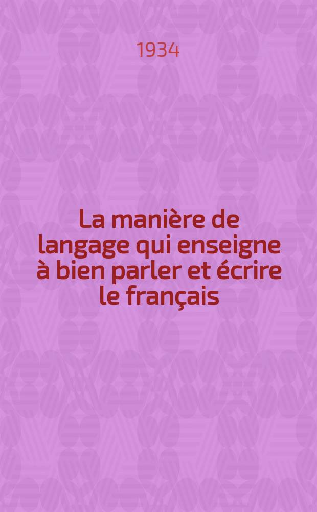 La manière de langage qui enseigne à bien parler et écrire le français : Modèles de conversations composes en Angleterre à la fin du XIV-e siècle