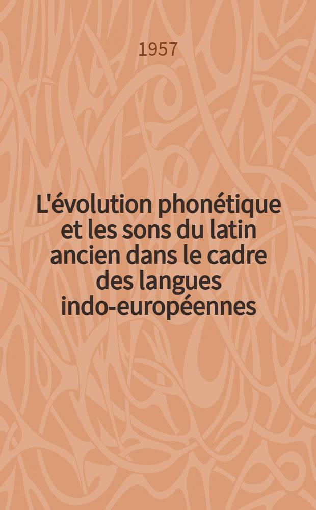 L'&eacute;volution phon&eacute;tique et les sons du latin ancien dans le cadre des langues indo-europ&eacute;ennes