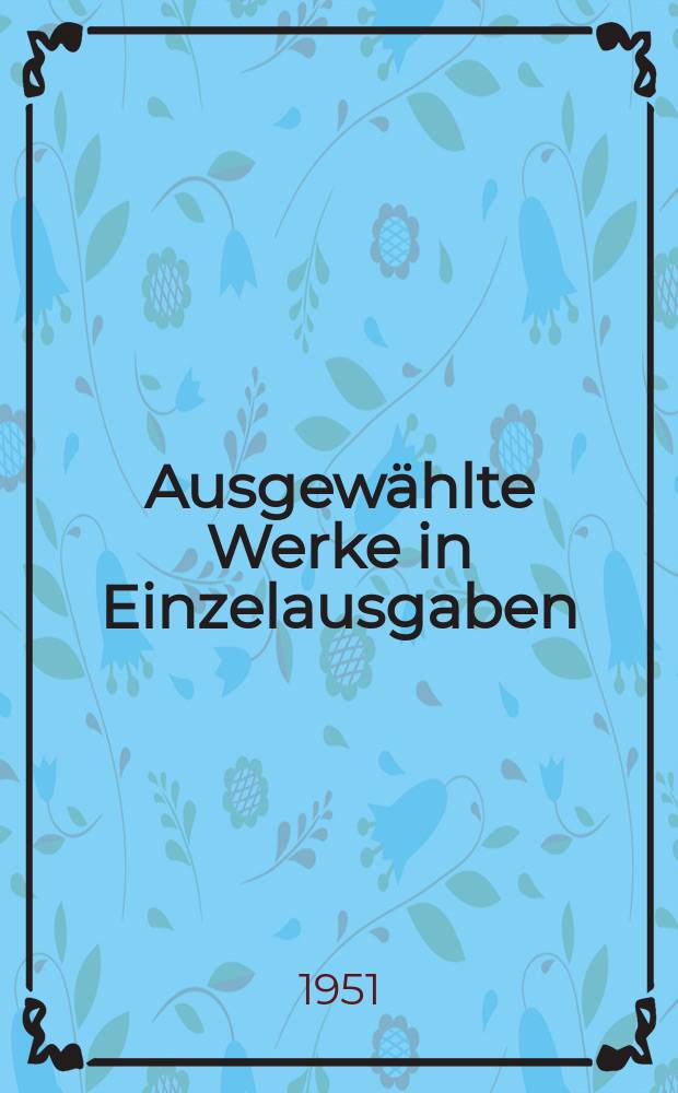 [Ausgewählte Werke in Einzelausgaben