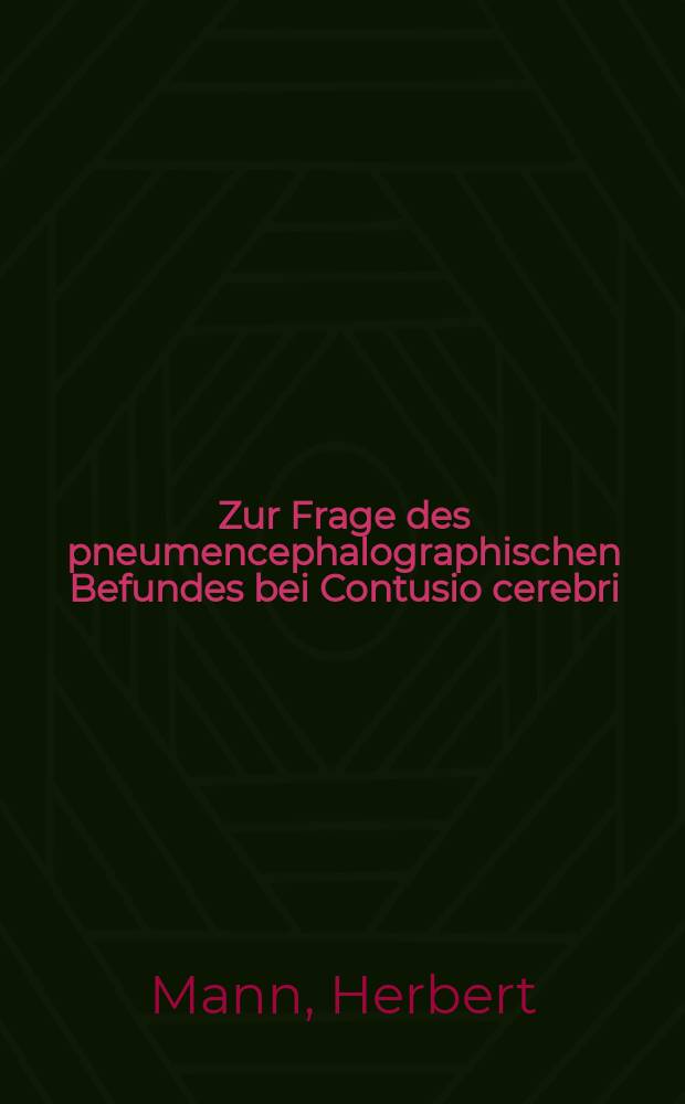Zur Frage des pneumencephalographischen Befundes bei Contusio cerebri : Inaug.-Diss. ... der ... Med. Fakultät der ... Univ. zu Bonn